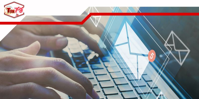 Liên Hệ Tin79 Nhanh Chóng Và Hiệu Quả Cho Người Chơi 5 Phương thức hỗ trợ tiện lợi thông qua email
